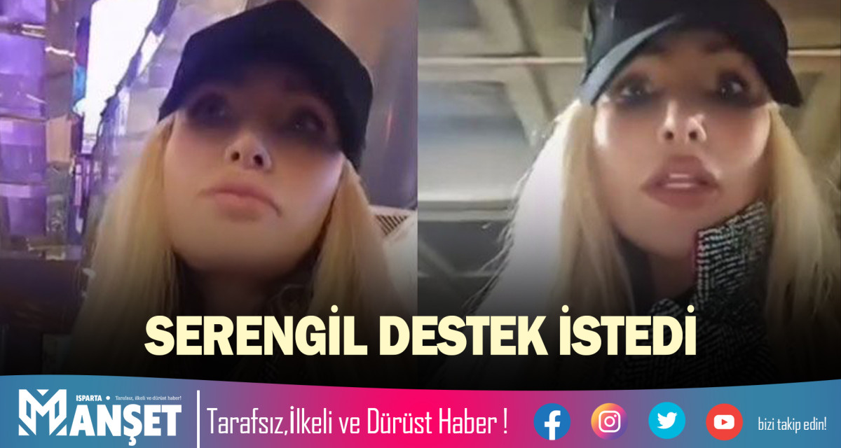 SERENGİL DESTEK İSTEDİ