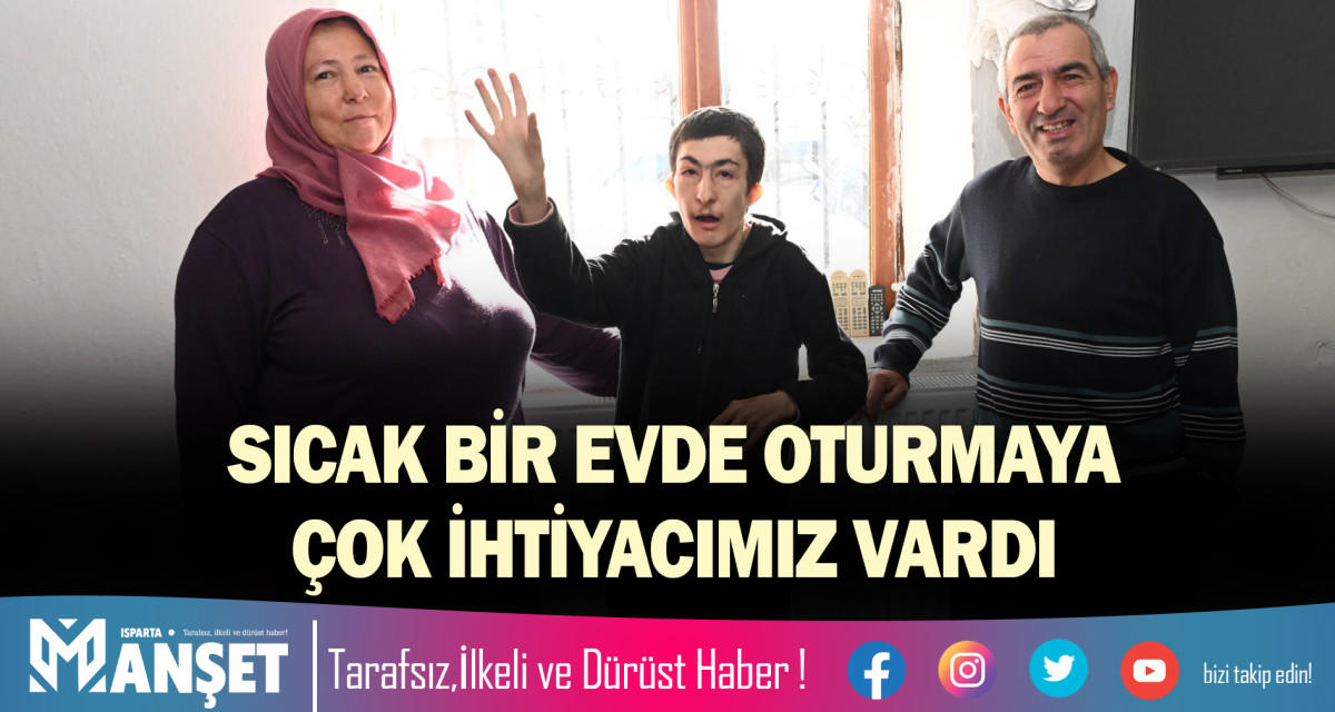 SICAK BİR EVDE OTURMAYA ÇOK İHTİYACIMIZ VARDI