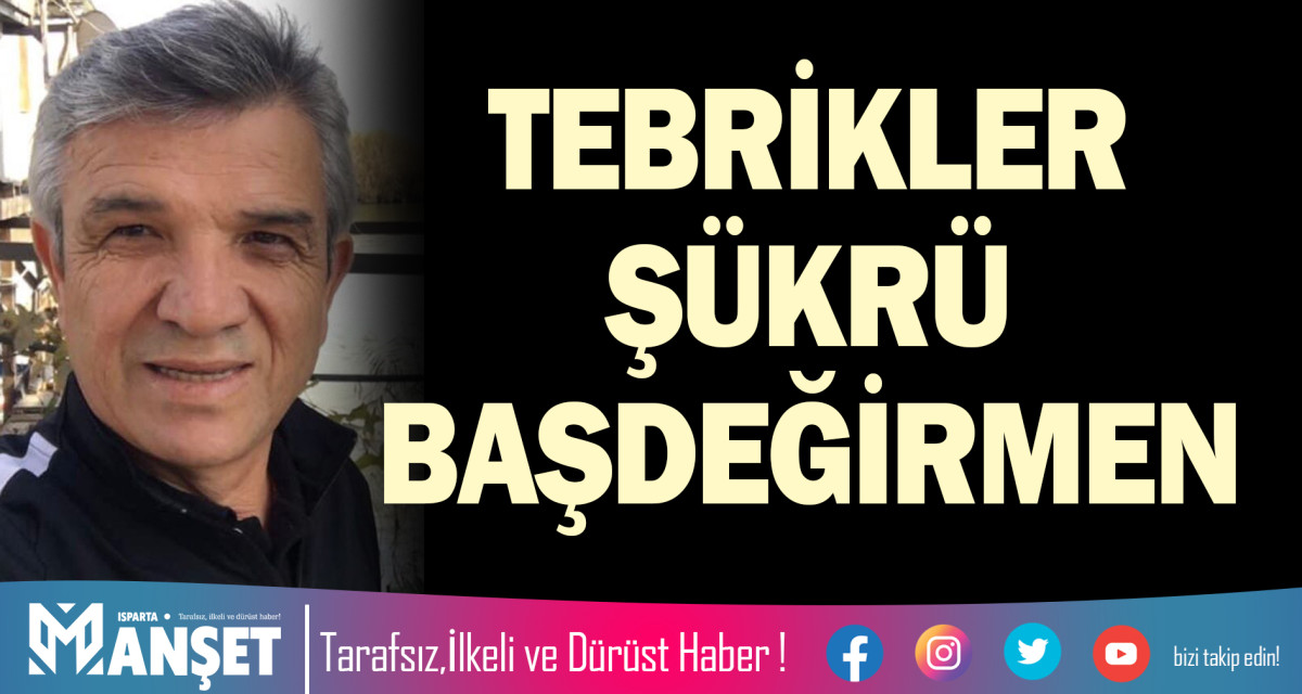 TEBRİKLER ŞÜKRÜ BAŞDEĞİRMEN