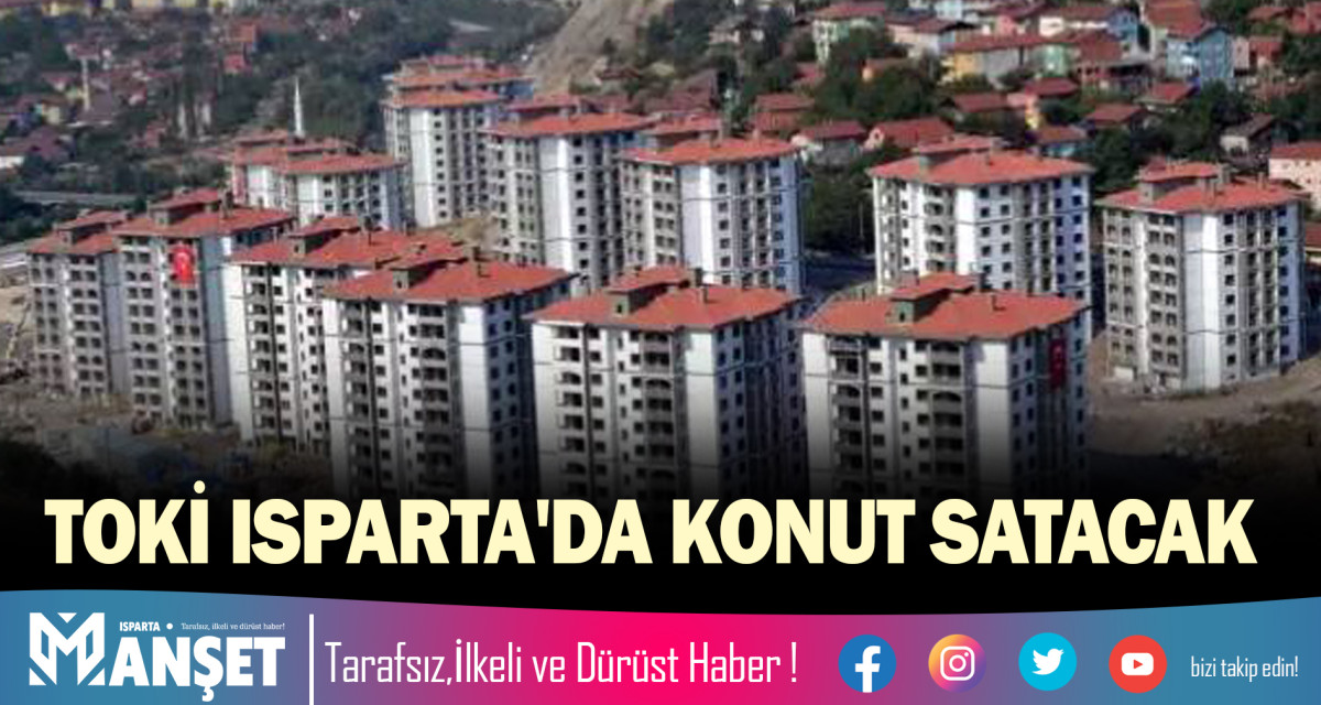 TOKİ ISPARTA'DA KONUT SATACAK