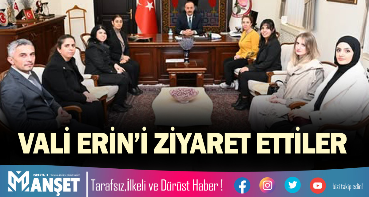 VALİ ERİN’İ ZİYARET ETTİLER