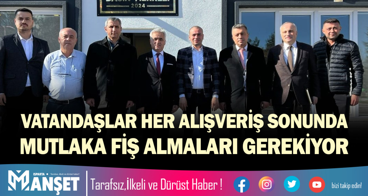 VATANDAŞLAR HER ALIŞVERİŞ SONUNDA MUTLAKA FİŞ ALMALARI GEREKİYOR