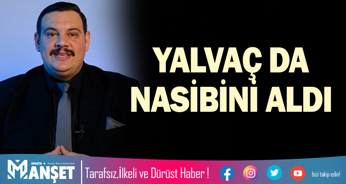 YALVAÇ DA NASİBİNİ ALDI