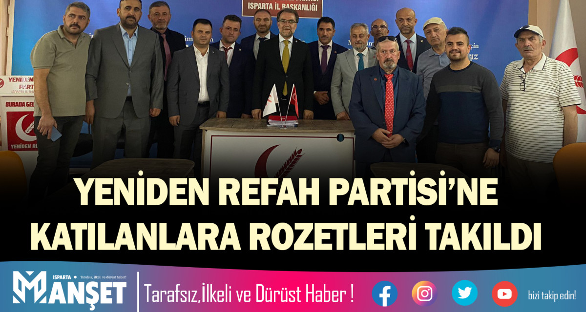 YENİDEN REFAH PARTİSİ’NE KATILANLARA ROZETLERİ TAKILDI